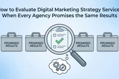 How to Evaluate Digital Marketing Strategy Services When Every Agency Promises the Same Results